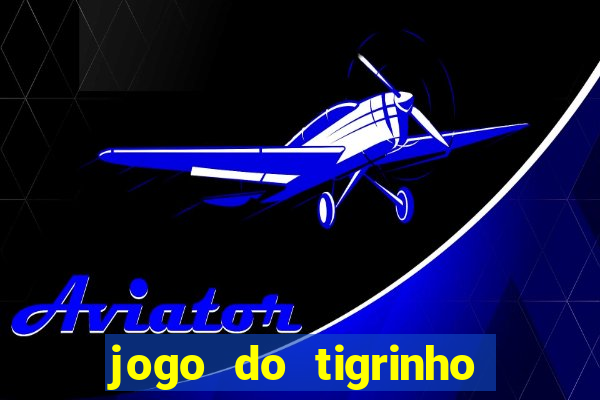 jogo do tigrinho que da bonus no cadastro